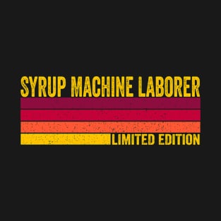 Syrup Machine Laborer T-Shirt