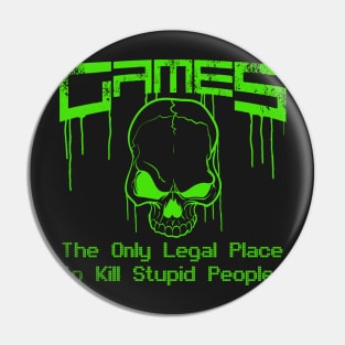 Videogames the only legal place to kill stupid people ! graphic Pin