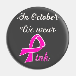 In October we wear pink breast cancer awareness design Pin