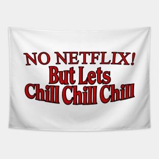 No Netflix But Lets Chill Chill Chill Tapestry