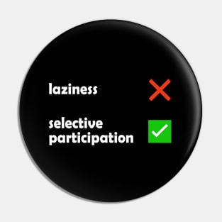 Laziness - Selective Participation Funny Meme Pin