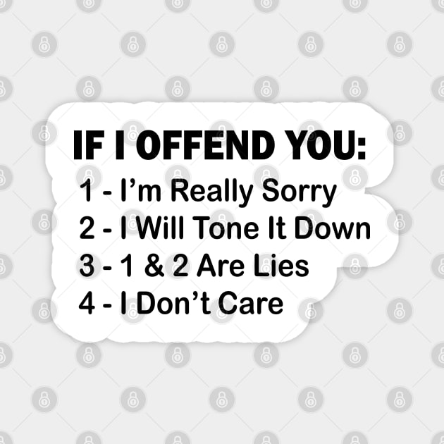 If I Offend You 1 I’m Really Sorry 2 I Will Tone It Down 3 1 & 2 Are Lies 4  I Don’t Care Magnet by mdr design