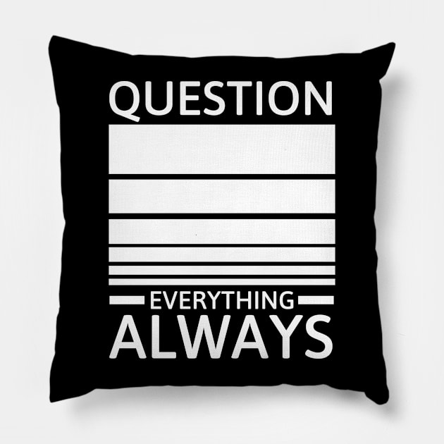 Question everything always Pillow by Sarcastic101