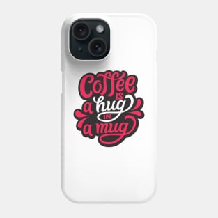 Coffee is a hug in a mug Phone Case