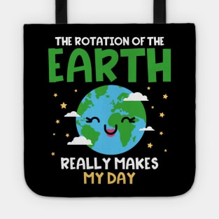 Earth Day The Rotation Of The Earth makes my Day Tote