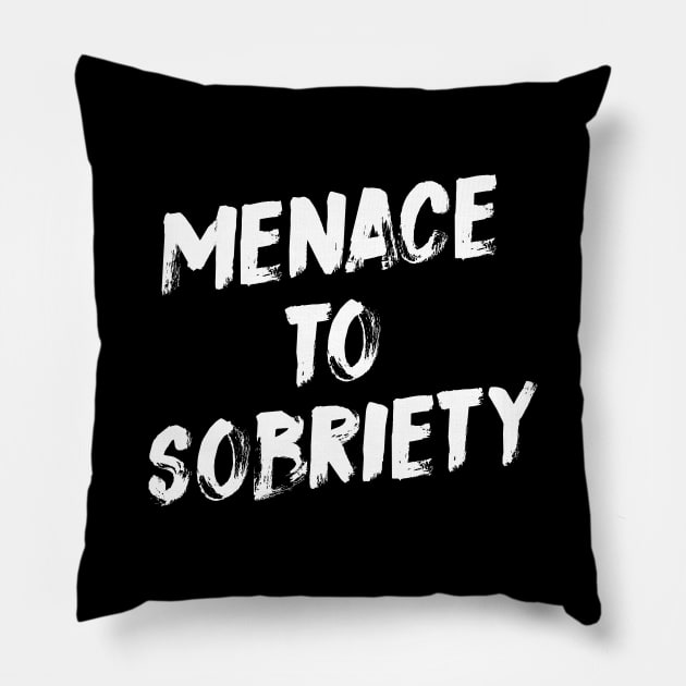 Menace To Sobriety Pillow by evermedia