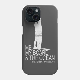 Me, My Board And The Ocean...The Perfect Threesome Phone Case