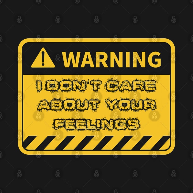 Warning I Don't Care About Your Feelings Caution - funny gift by LindaMccalmanub