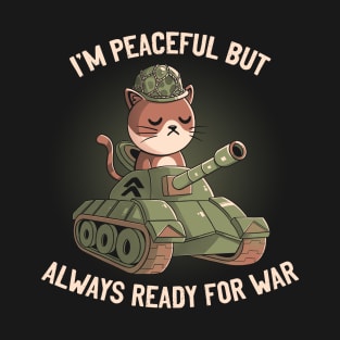 I'm Peaceful But Always Ready For War T-Shirt
