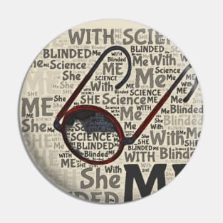 She blinded me with science! Pin
