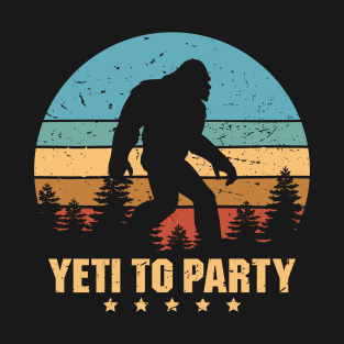Yeti to Party Shirt - Funny Sasquatch Gifts T-Shirt