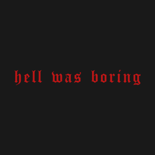 Hell Was Boring T-Shirt