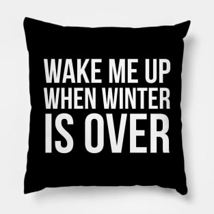 Wake Me Up When Winter Is Over Pillow