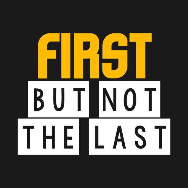 Disover First but not the last - First But Not The Last - T-Shirt