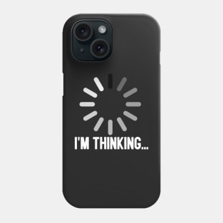 I'm Thinking... Phone Case