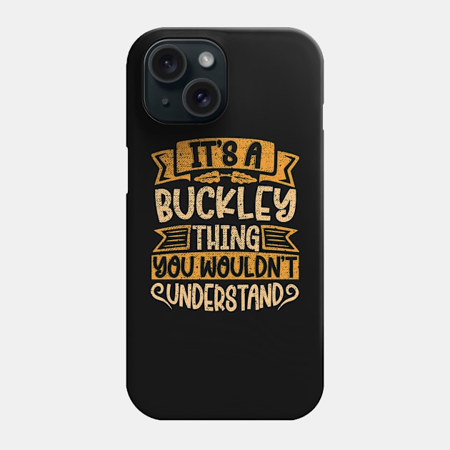 It's A BUCKLEY Thing You Wouldn't Understand Phone Case by Jellydesgine