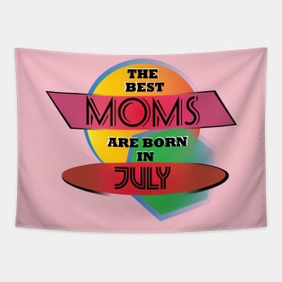 Best Moms are born in July T-Shirt Gift Idea Tapestry