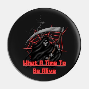 What A Time To Be Alive Pin