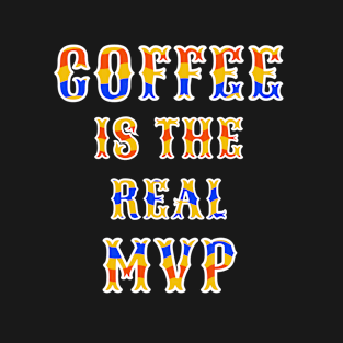 Coffee Real MVP Caffeine Lover Humor T-Shirt