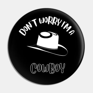 Don't Worry I'm A Cowboy Pin