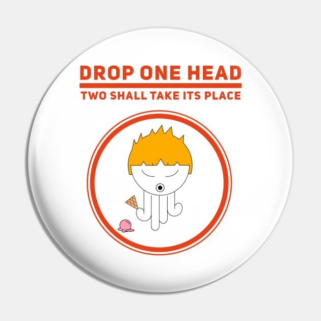 Drop One Head Two Shall Take Its Place Boy Eternity Pin by Wesolution Studios