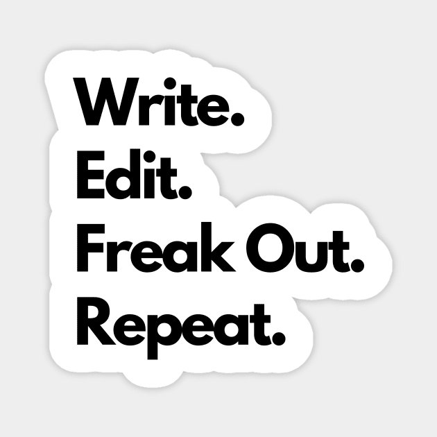 Write. Edit. Freak Out. Repeat. Magnet by Gravity Designs