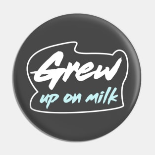 Grew up on milk Pin