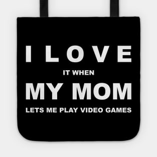 I Love It When My Mom Lets Me Play Video Games Tote