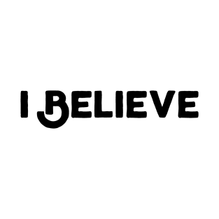 I Believe T-Shirt