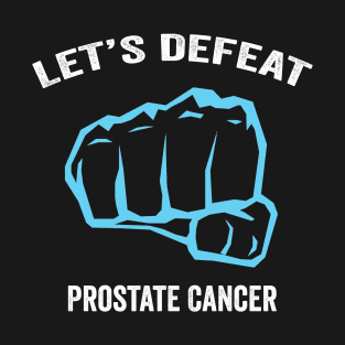 prostate cancer awareness - let's defeat prostate cancer T-Shirt