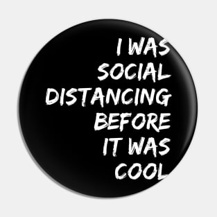 I WAS SOCIAL DISTANCING BEFOR IT WAS COOL | quarantine Pin