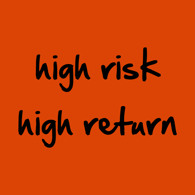 high risk high return by SpassmitShirts