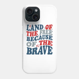 Fourth of July | Land of the Free Because of the Brave Phone Case