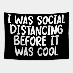 I Was Social Distancing Before It Was Cool Tapestry