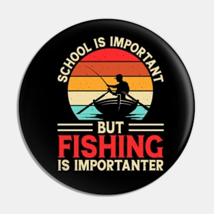 School Is Important But Fishing Is Importanter Pin