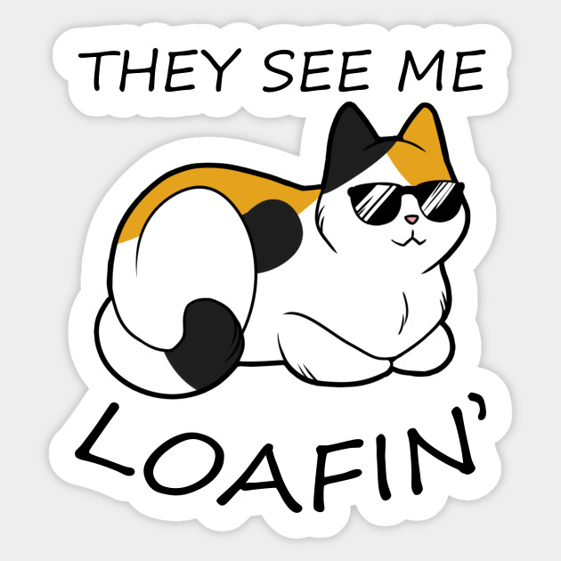 They See Me Loafin' - Calico Cat - Cat - Sticker