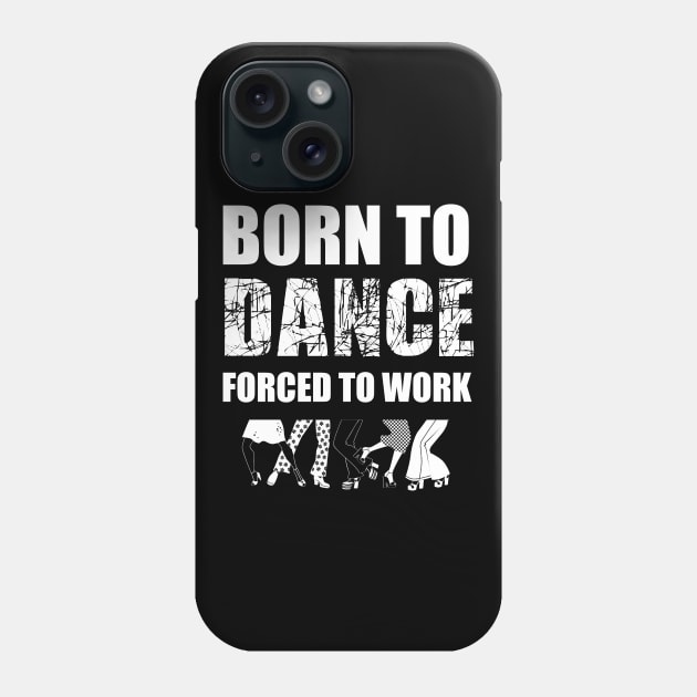 born to dance forced to work Phone Case by Abir's Store