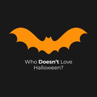 Who Doesn't Love Halloween? T-Shirt