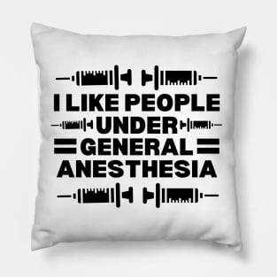 I Like People Under General Anesthesia - Hilarious Doctor Jokes gift Idea for anesthesiology professionals Pillow