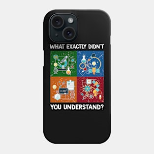 What Exactly Didn't You Understand I Funny Science Phone Case