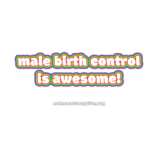 Male Birth Control is Awesome! by Male Contraceptive Initiative