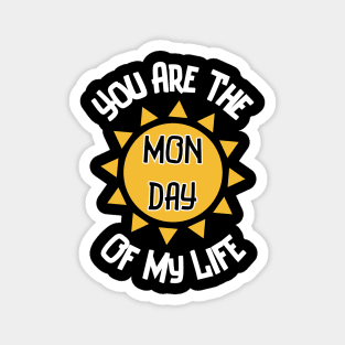 You Are The Monday Of My Life Magnet