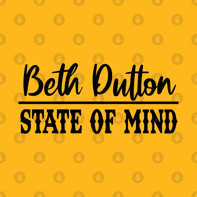 Discover Beth Dutton State Of Mind Shirt Funny Gift - Beth Dutton - T-Shirt