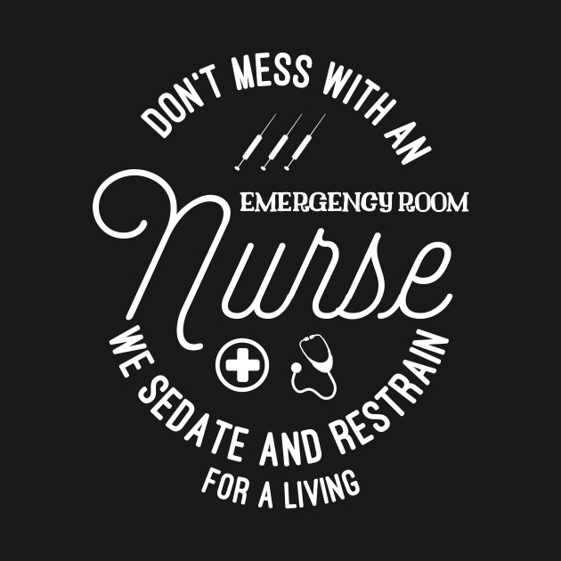 Discover ER Nurse | We Sedate And Restrain For A Living | Fun - Er Nurses - T-Shirt