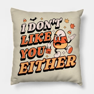 I Don't Like You Either Candy Corn Halloween Pillow