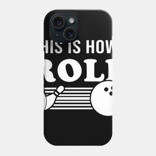 This Is How I Roll Funny Bowling T Shirt Bowling League Team Phone Case