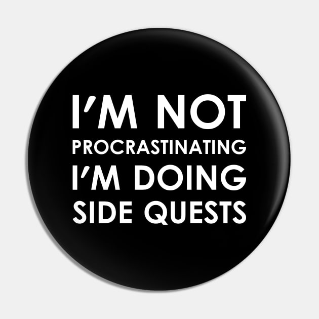 I'm Not Procrastinating I'm Doing Side Quests Pin by kapotka