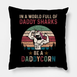 In A World Full Of Daddy Sharks Be A Daddycorn Vintage Shirt Funny Father's Day Pillow