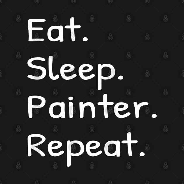 Eat Sleep Painter Repeat by Islanr