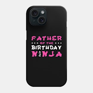 Birthday Ninja Party Gift Father Of The Birthday Ninja Dad Phone Case